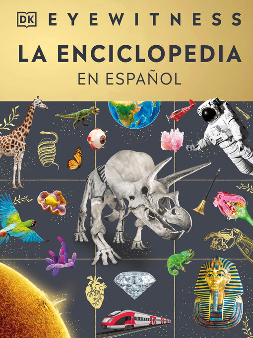 Title details for Eyewitness La enciclopedia (en español) (Encyclopedia of Everything) by DK - Available